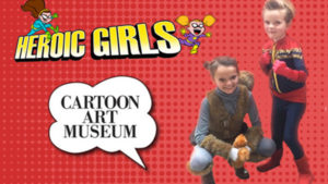 Heroic Girls + Cartoon Art Museum