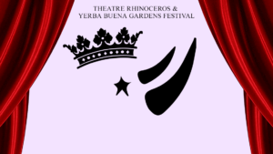 Theatre Rhinoceros and Yerba Buena Gardens Festival present Lear!